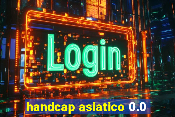 handcap asiatico 0.0