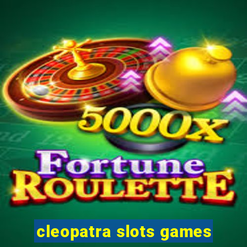 cleopatra slots games