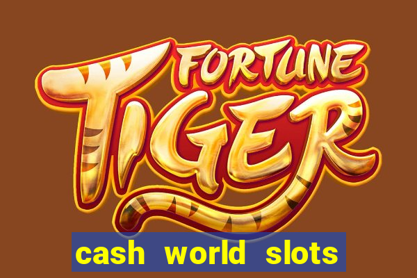 cash world slots and crash