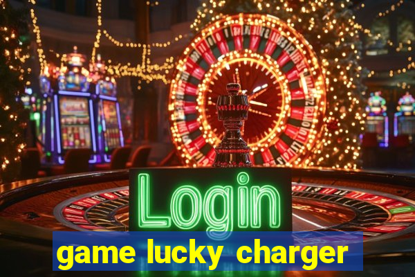 game lucky charger