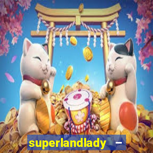 superlandlady – ganhar dinheiro paga jogando