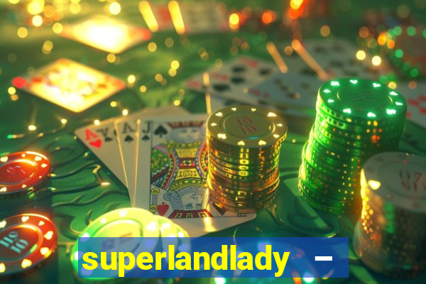 superlandlady – ganhar dinheiro paga jogando