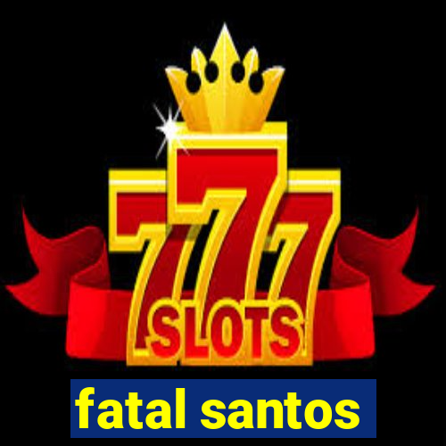 fatal santos