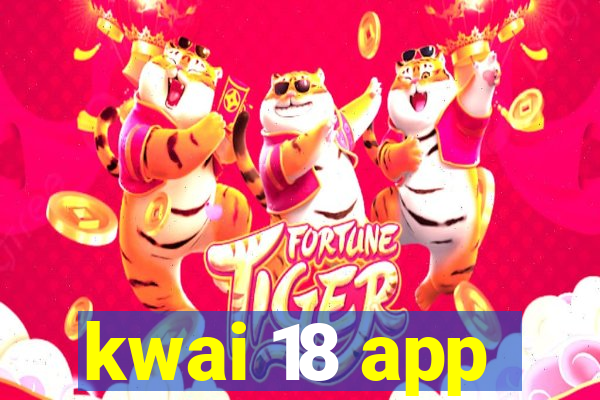 kwai 18 app