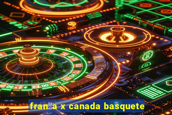 fran莽a x canada basquete