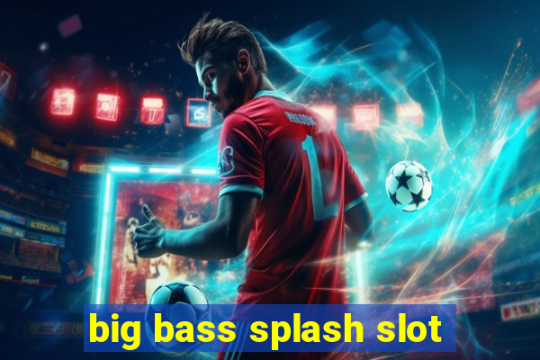 big bass splash slot