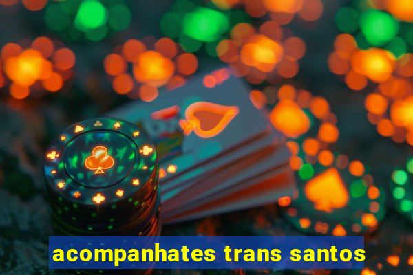 acompanhates trans santos