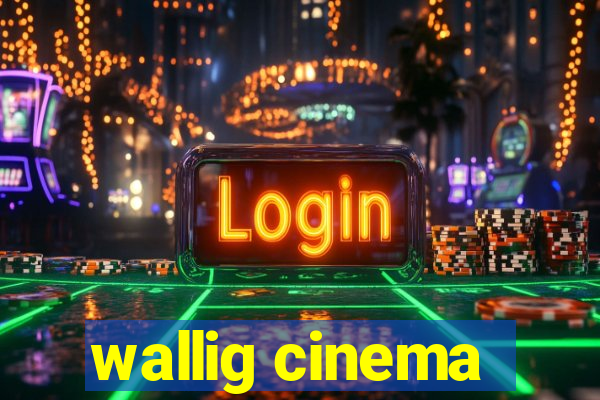 wallig cinema