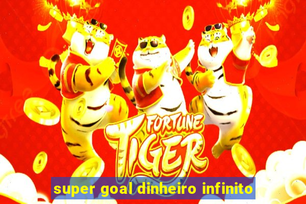 super goal dinheiro infinito