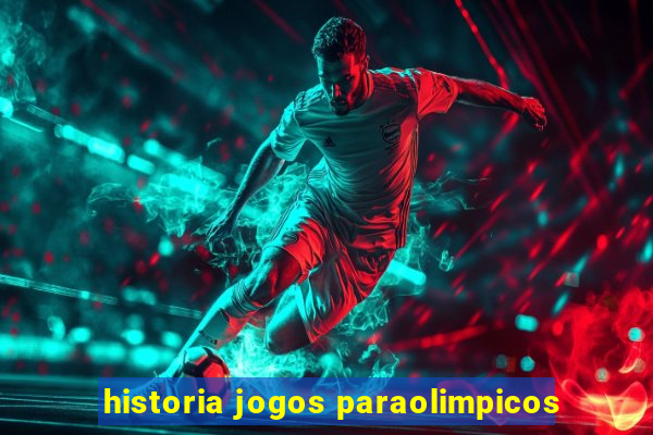 historia jogos paraolimpicos