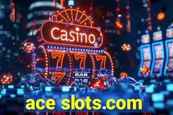 ace slots.com