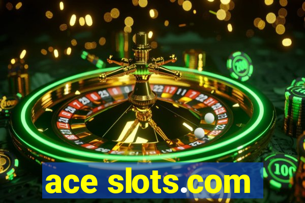 ace slots.com