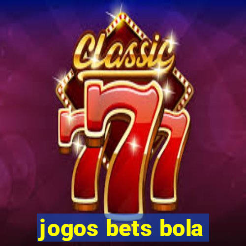 jogos bets bola