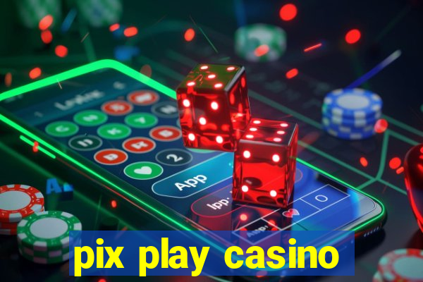 pix play casino