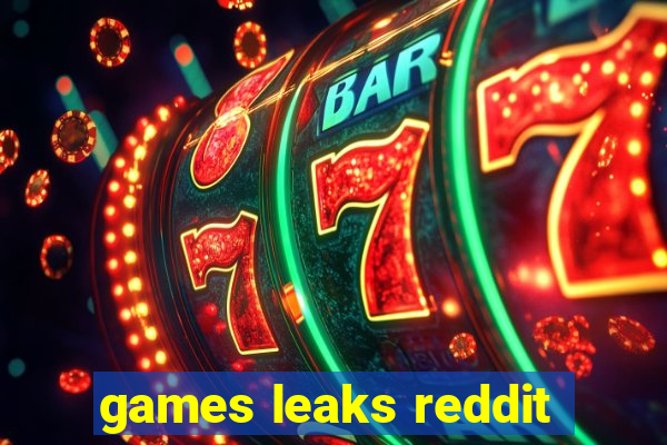 games leaks reddit