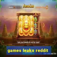 games leaks reddit