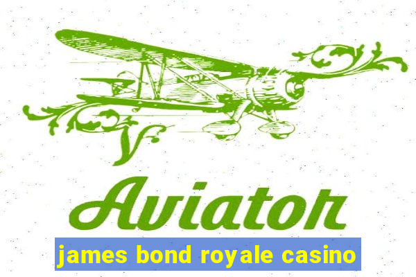 james bond royale casino