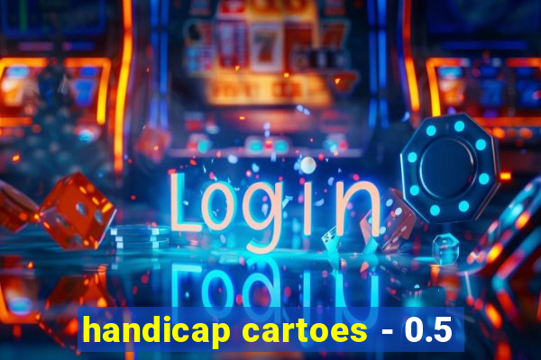 handicap cartoes - 0.5