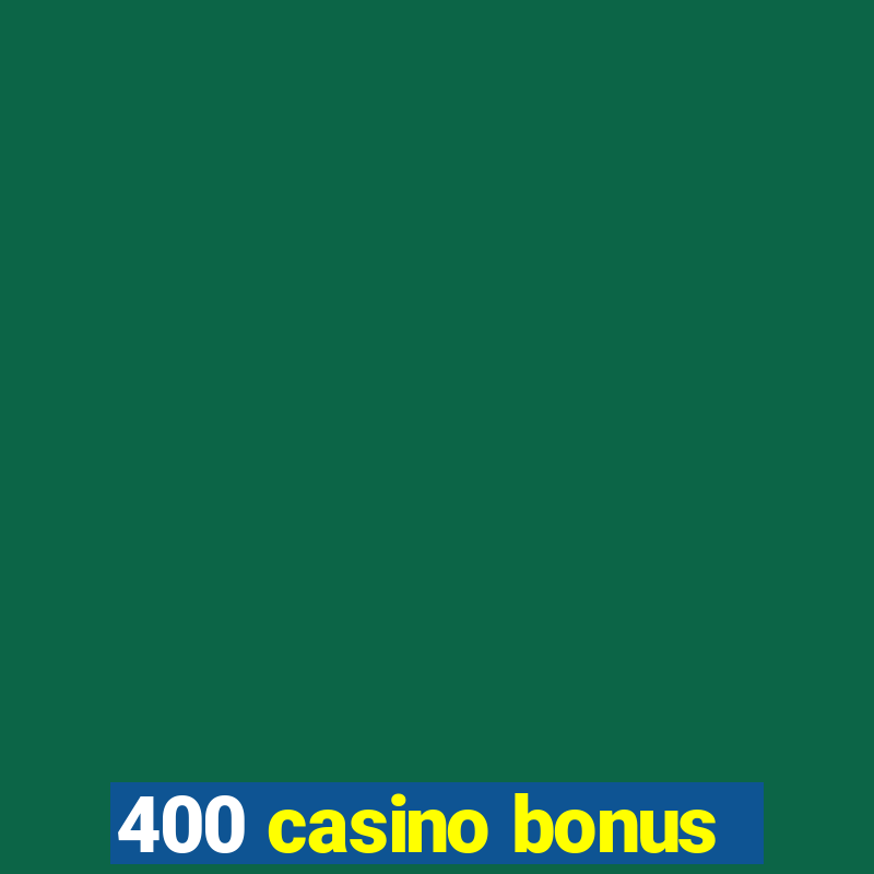 400 casino bonus