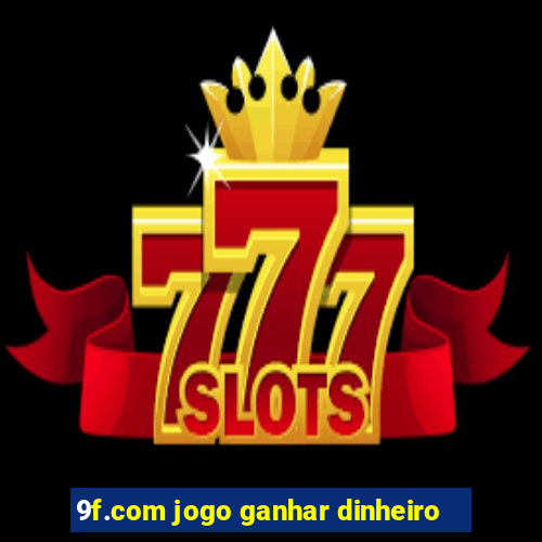 9f.com jogo ganhar dinheiro