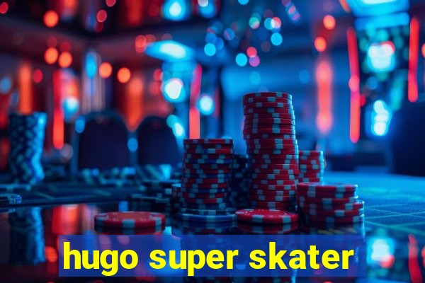 hugo super skater