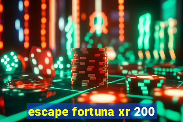 escape fortuna xr 200