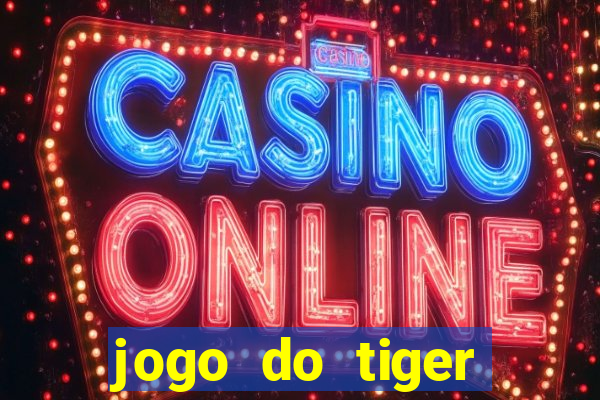 jogo do tiger melhor plataforma