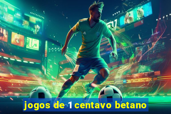 jogos de 1 centavo betano