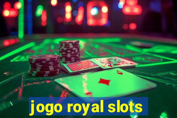 jogo royal slots