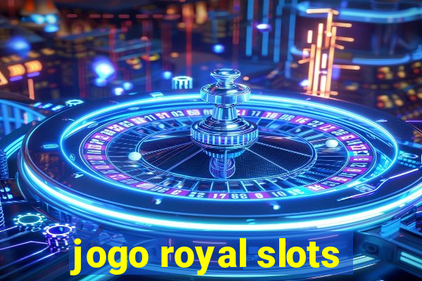 jogo royal slots