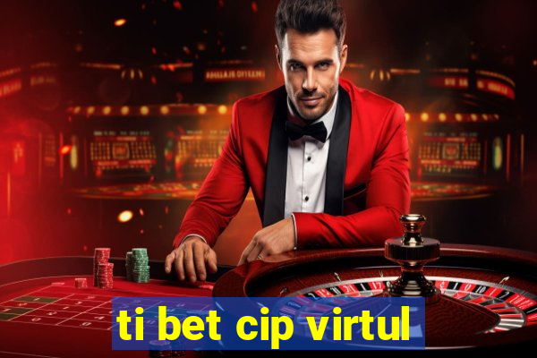 ti bet cip virtul