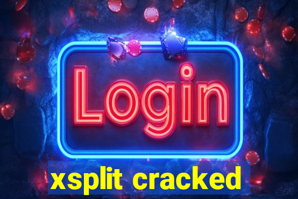 xsplit cracked