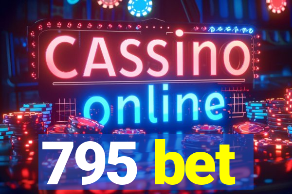 795 bet