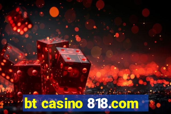 bt casino 818.com