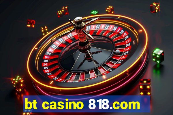 bt casino 818.com