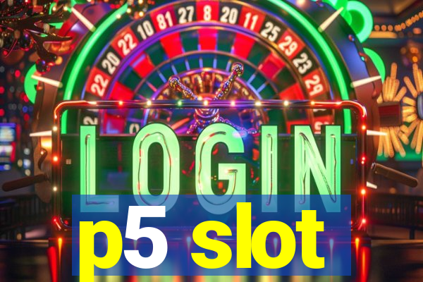 p5 slot