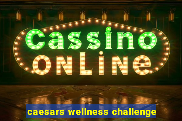 caesars wellness challenge