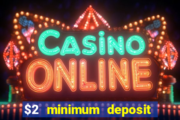 $2 minimum deposit casino australia