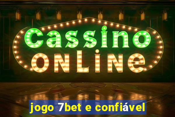 jogo 7bet e confiável