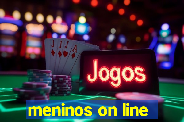 meninos on line