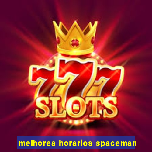 melhores horarios spaceman