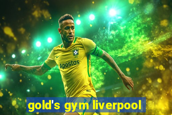 gold's gym liverpool