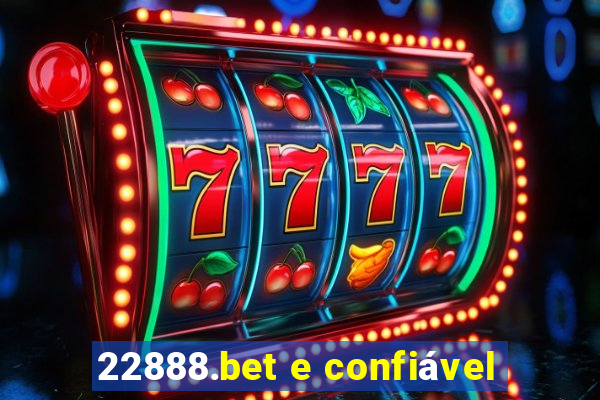 22888.bet e confiável