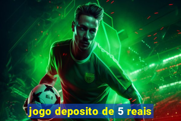 jogo deposito de 5 reais