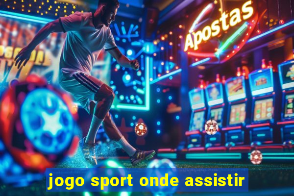 jogo sport onde assistir