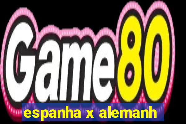 espanha x alemanh