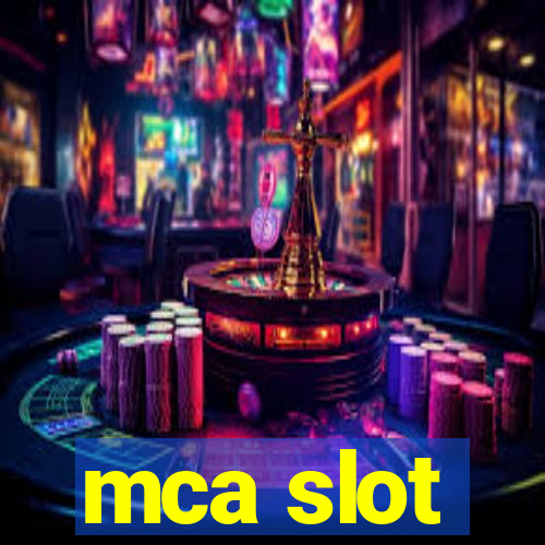 mca slot