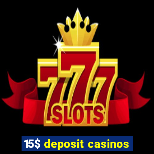 15$ deposit casinos