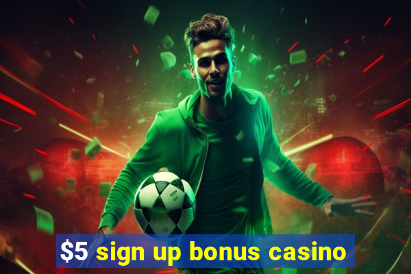 $5 sign up bonus casino