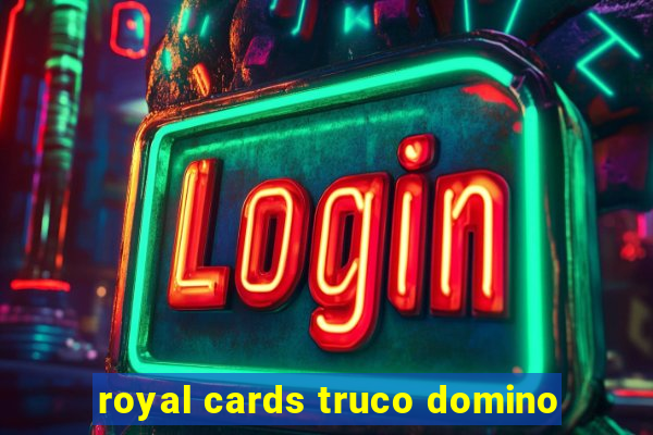 royal cards truco domino